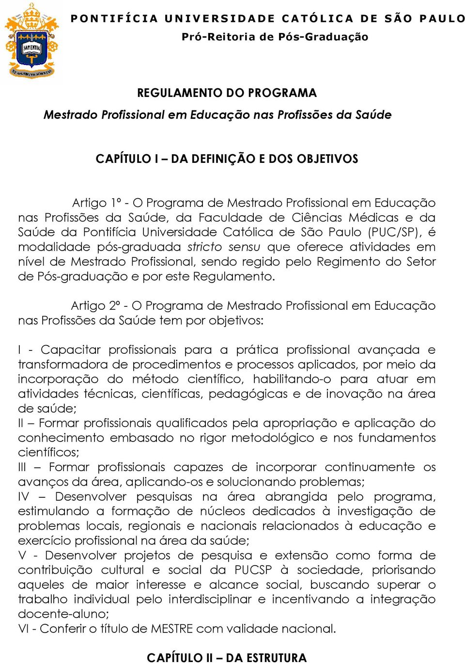 Profissional, sendo regido pelo Regimento do Setor de Pós-graduação e por este Regulamento.