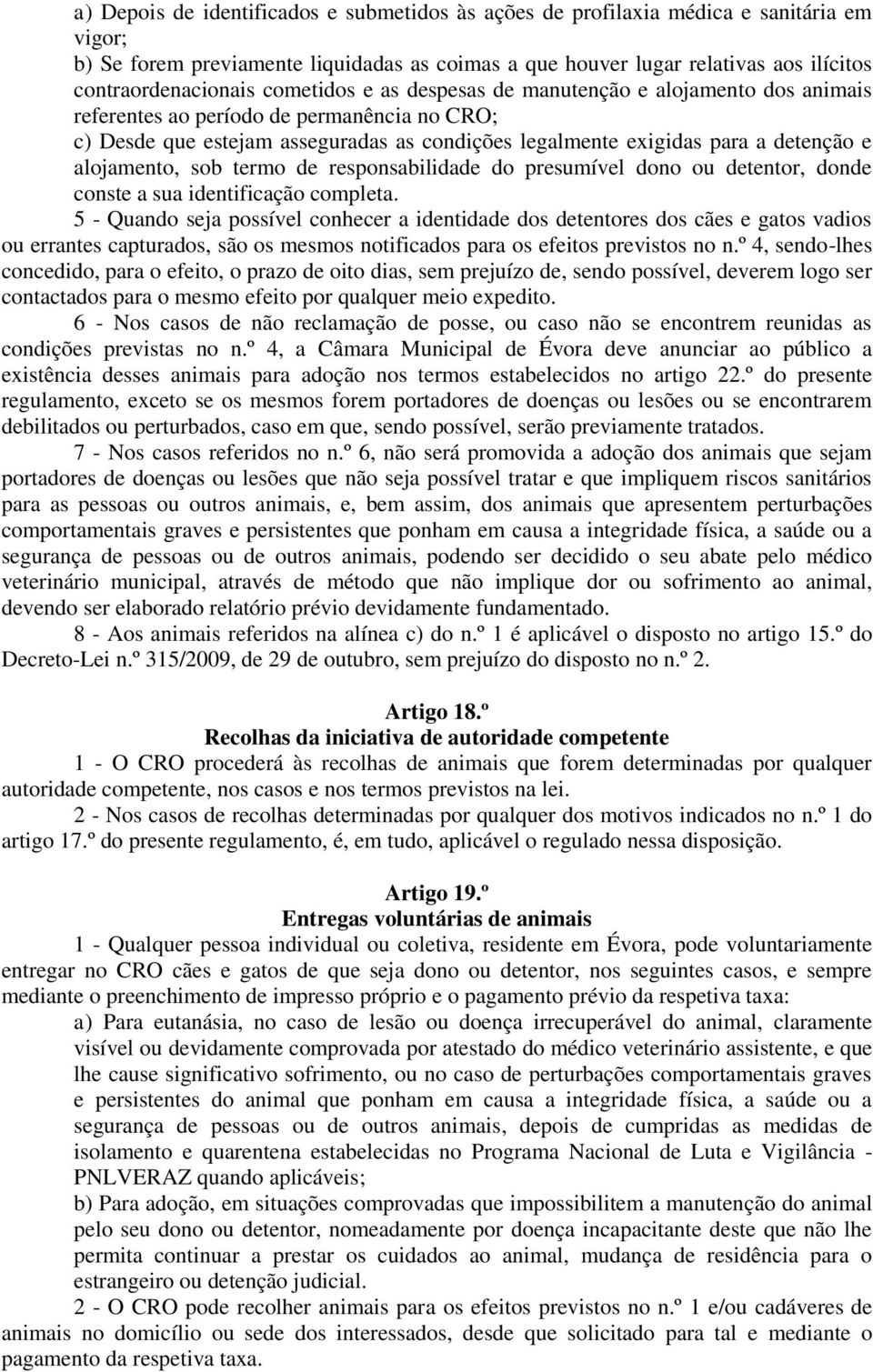 alojamento, sob termo de responsabilidade do presumível dono ou detentor, donde conste a sua identificação completa.