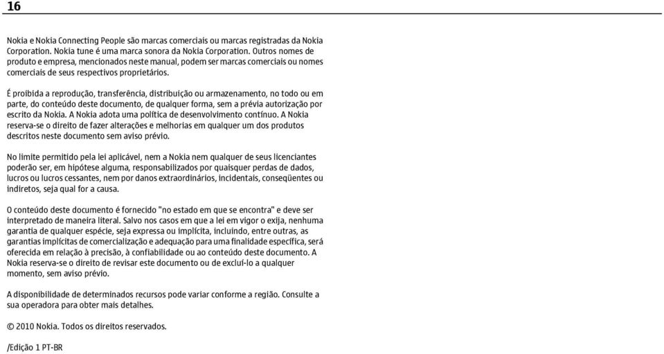 É proibida a reprodução, transferência, distribuição ou armazenamento, no todo ou em parte, do conteúdo deste documento, de qualquer forma, sem a prévia autorização por escrito da Nokia.