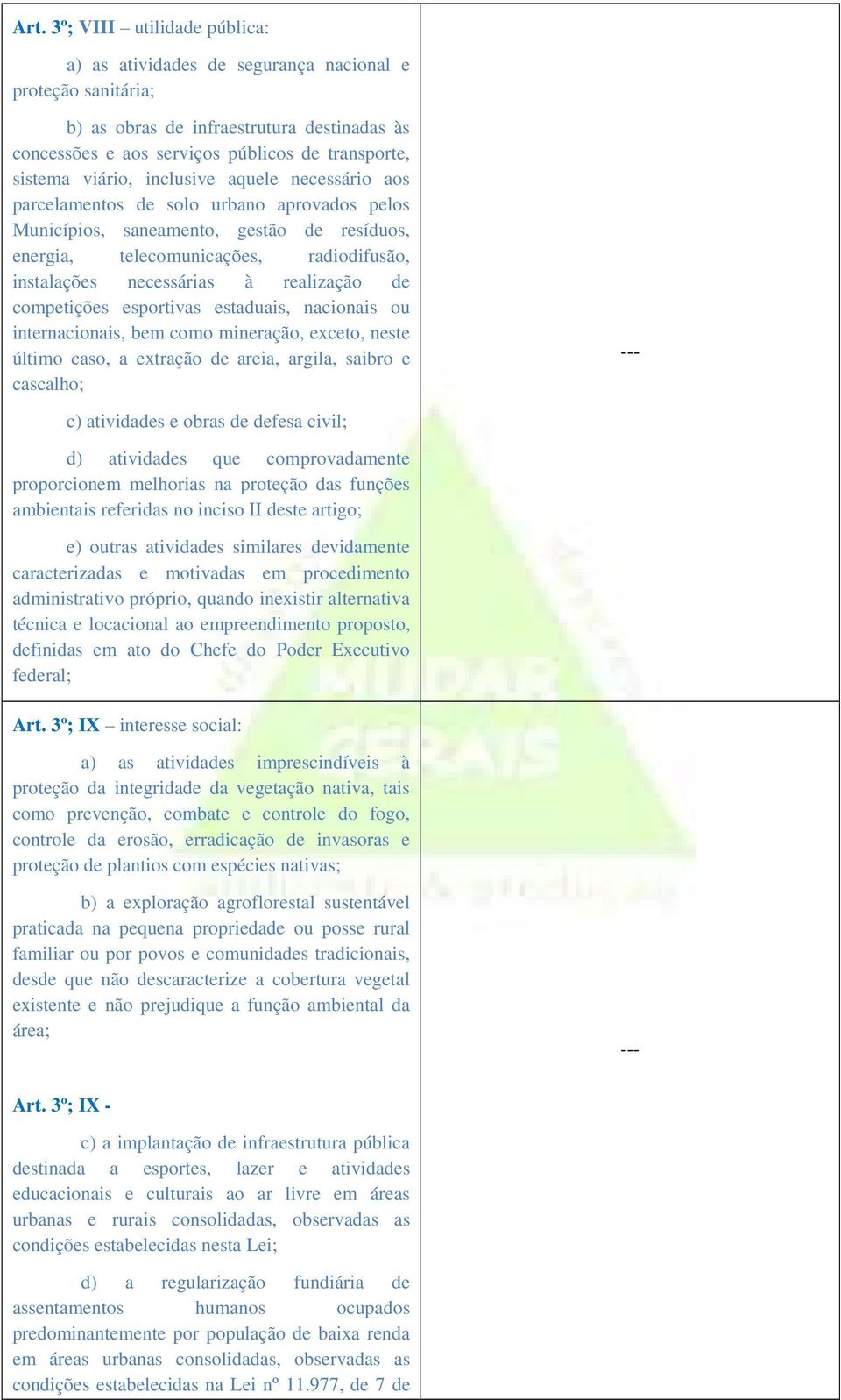 realização de competições esportivas estaduais, nacionais ou internacionais, bem como mineração, exceto, neste último caso, a extração de areia, argila, saibro e cascalho; c) atividades e obras de