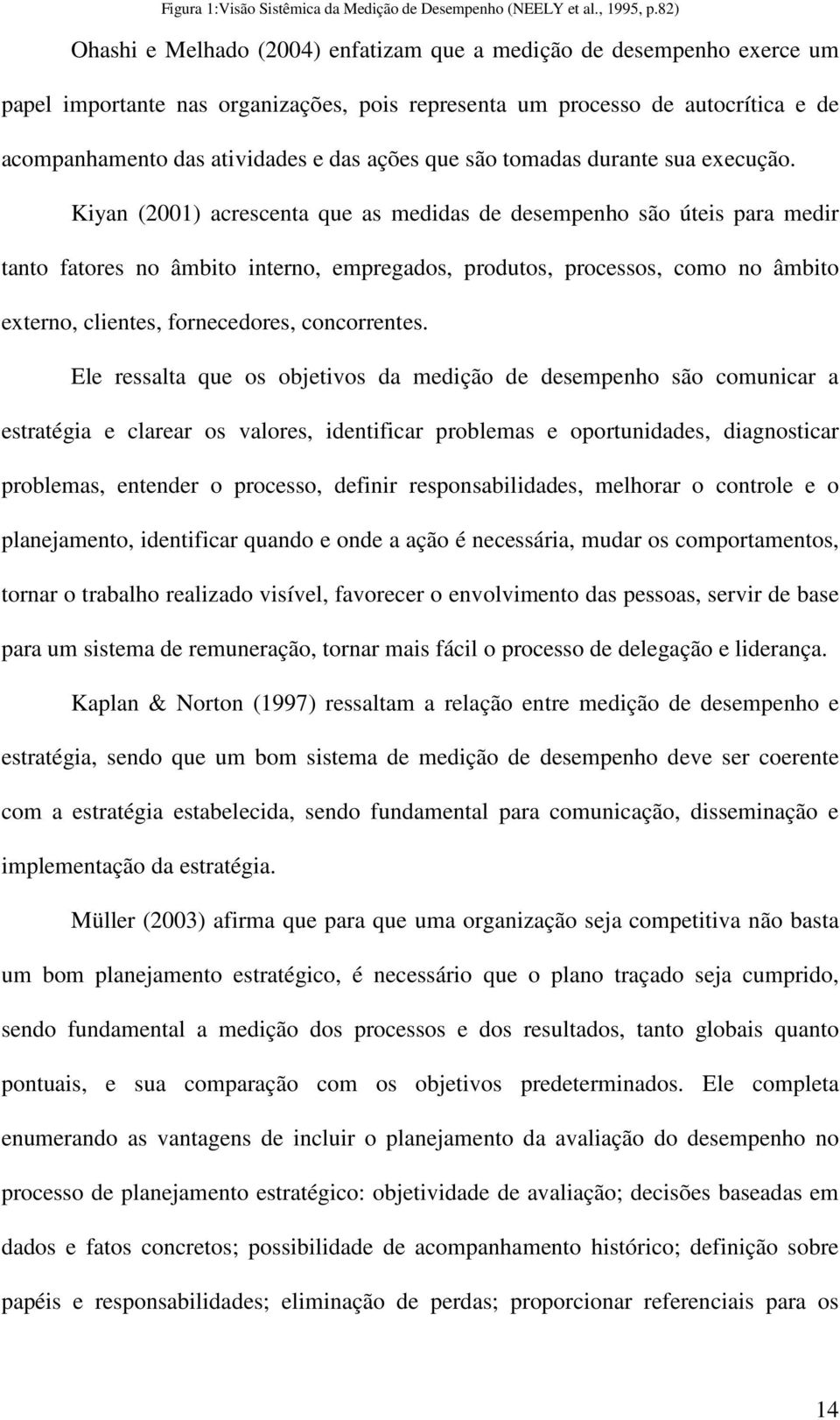 ações que são tomadas durante sua execução.