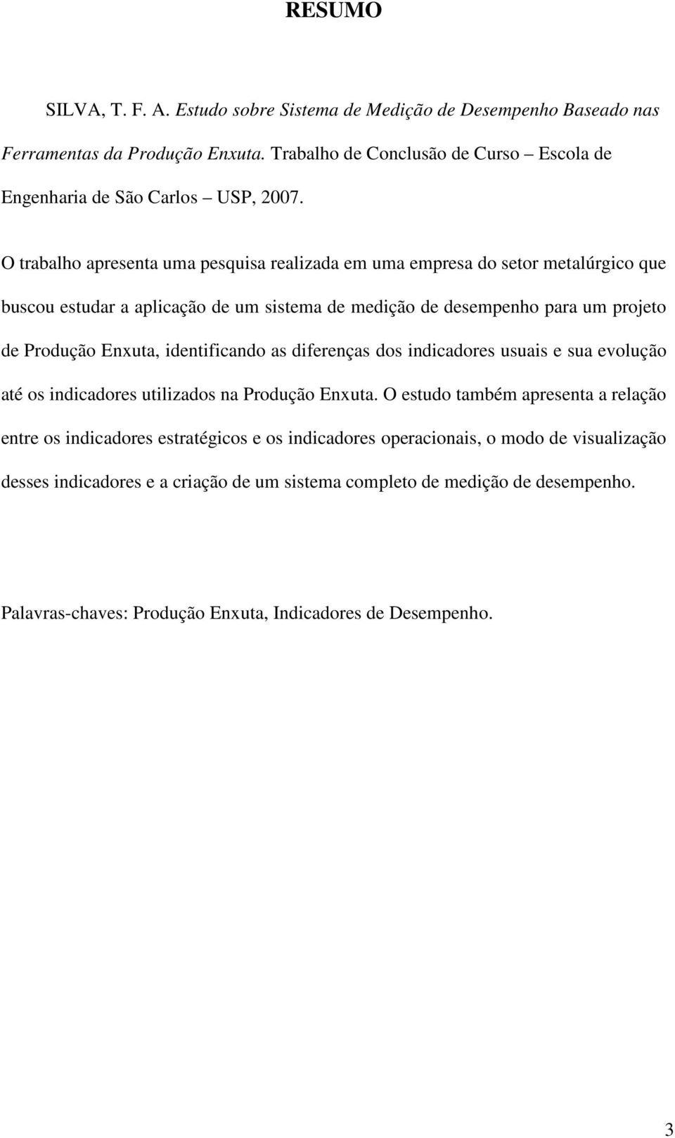 identificando as diferenças dos indicadores usuais e sua evolução até os indicadores utilizados na Produção Enxuta.