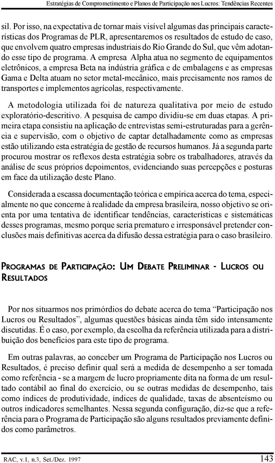 do Rio Grande do Sul, que vêm adotando esse tipo de programa.