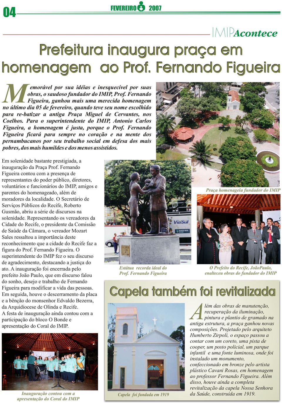 Para o superintendente do IMIP, Antonio Carlos Figueira, a homenagem é justa, porque o Prof.