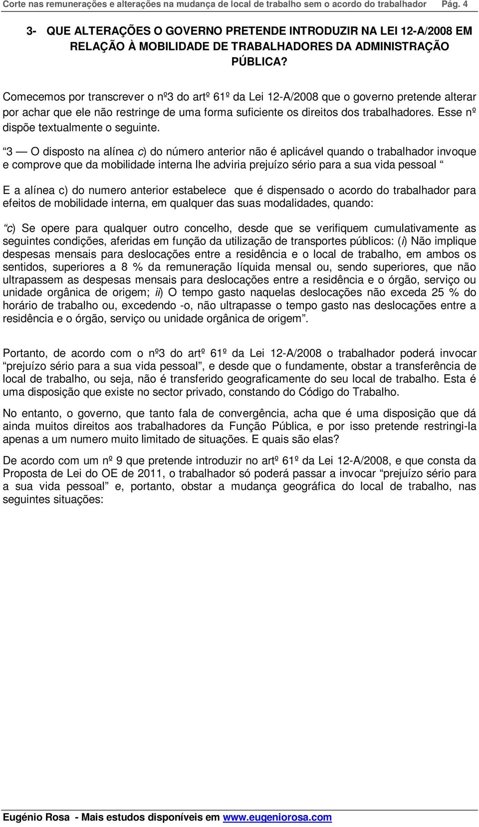 Comecemos por transcrever o nº3 do artº 61º da Lei 12-A/2008 que o governo pretende alterar por achar que ele não restringe de uma forma suficiente os direitos dos trabalhadores.