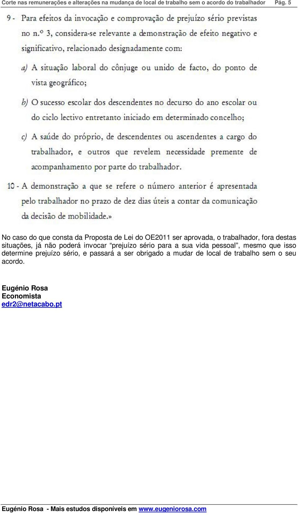 já não poderá invocar prejuízo sério para a sua vida pessoal, mesmo que isso determine prejuízo sério, e