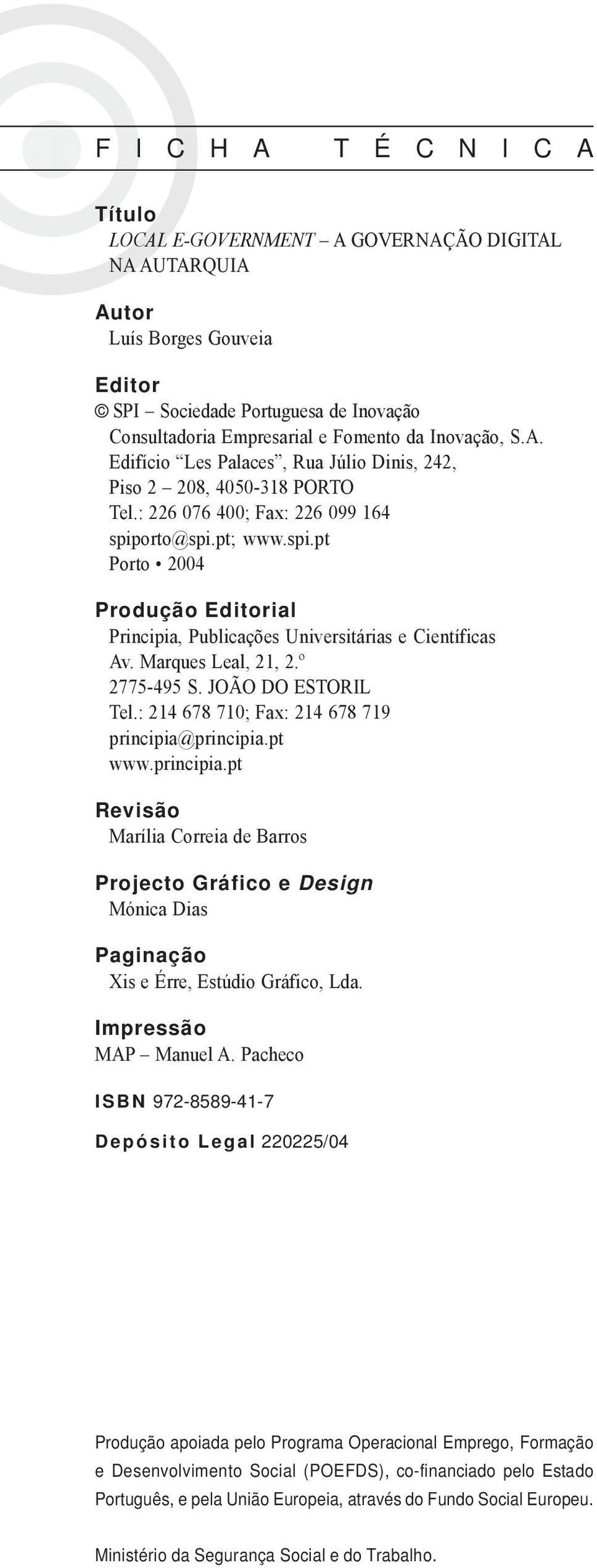 : 226 076 400; Fax: 226 099 164 spiporto@spi.pt; www.spi.pt Porto 2004 Produção Editorial Principia, Publicações Universitárias e Científicas Av. Marques Leal, 21, 2.º 2775-495 S. JOÃO DO ESTORIL Tel.