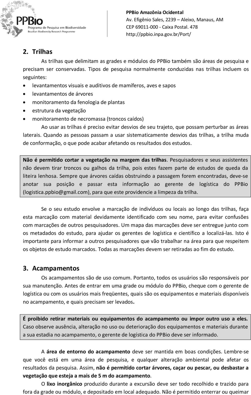 estrutura da vegetação monitoramento de necromassa (troncos caídos) Ao usar as trilhas é preciso evitar desvios de seu trajeto, que possam perturbar as áreas laterais.