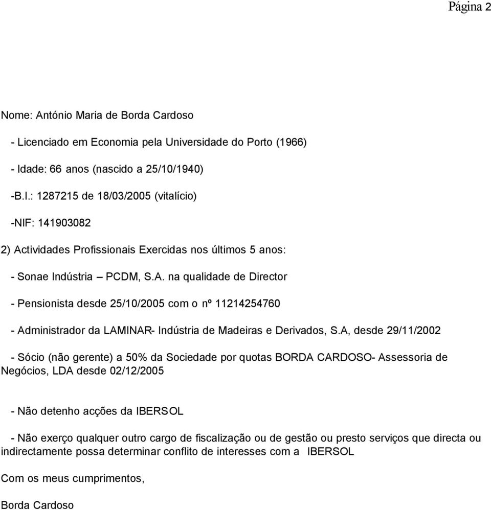 tividades Profissionais Exercidas nos últimos 5 anos: - Sonae Indústria PCDM, S.A.