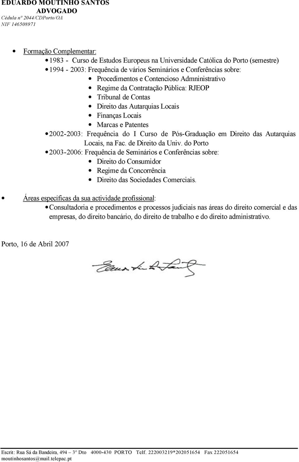 Patentes 2002-2003: Frequência do I Curso de Pós-Graduação em Direito das Autarquias Locais, na Fac. de Direito da Univ.