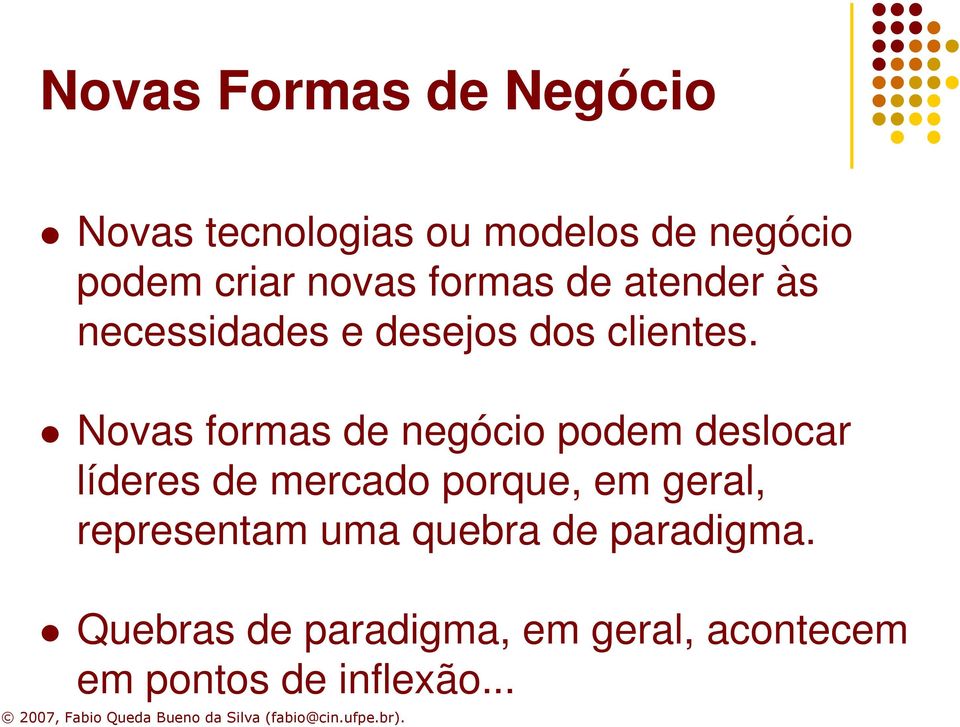 Novas formas de negócio podem deslocar líderes de mercado porque, em geral,