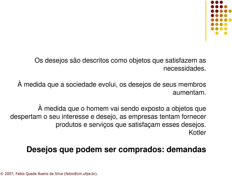 À medida que o homem vai sendo exposto a objetos que despertam o seu interesse e desejo,