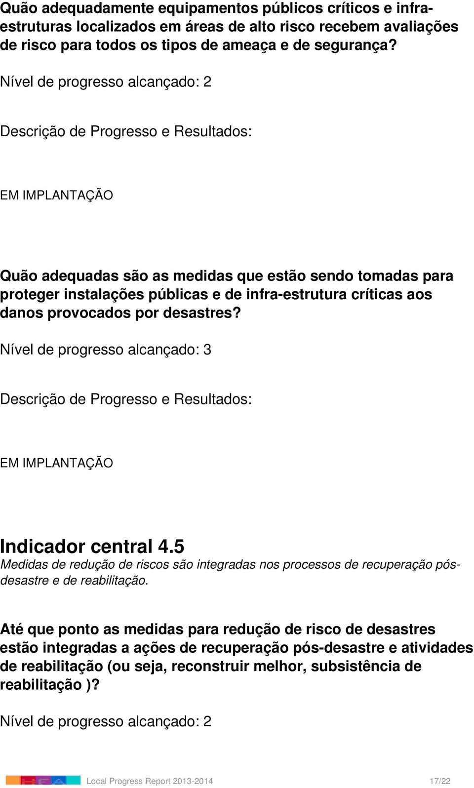 Nível de progresso alcançado: 3 Indicador central 4.5 Medidas de redução de riscos são integradas nos processos de recuperação pósdesastre e de reabilitação.