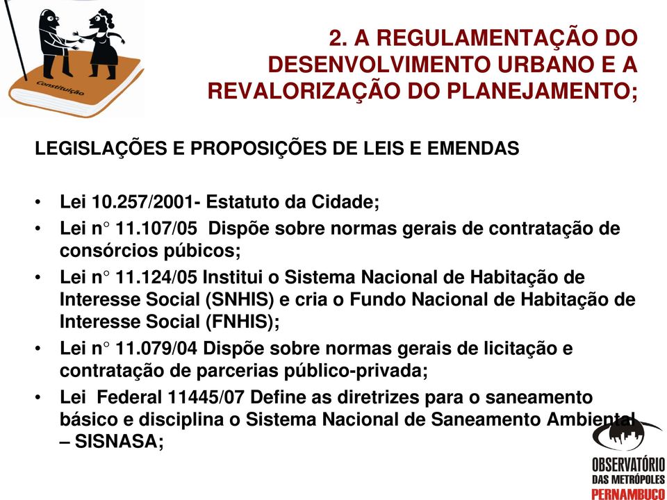 124/05 Institui o Sistema Nacional de Habitação de Interesse Social (SNHIS) e cria o Fundo Nacional de Habitação de Interesse Social (FNHIS); Lei n 11.