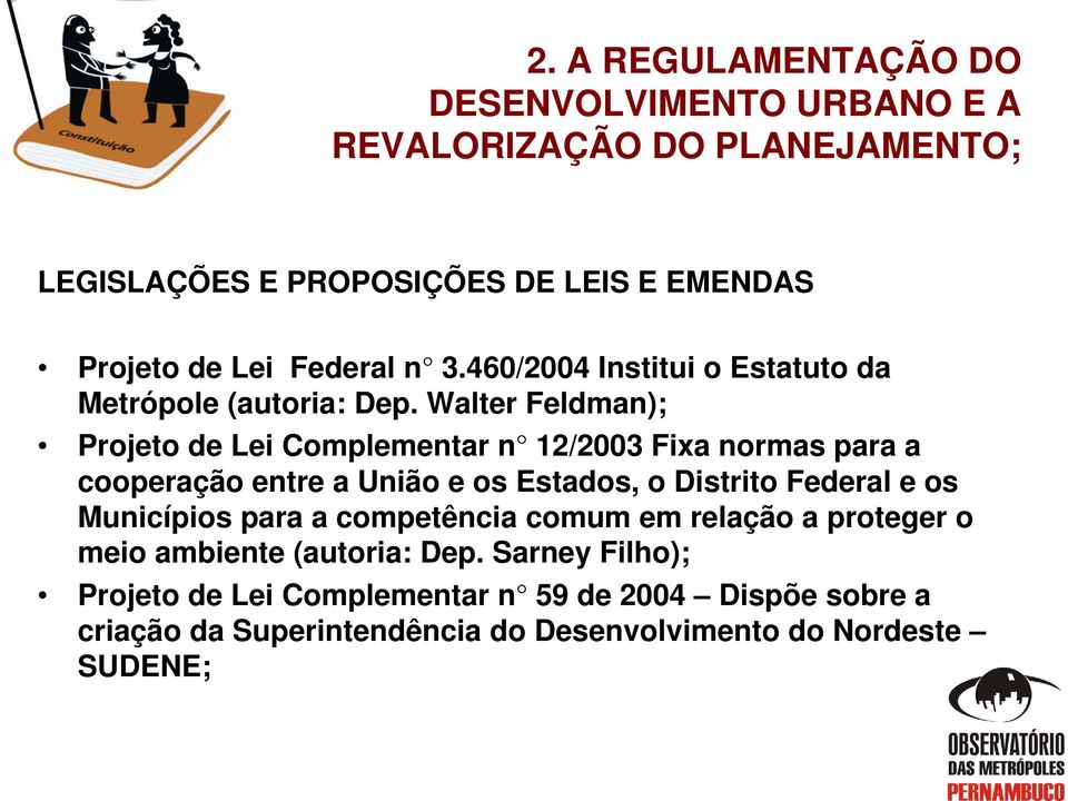 Walter Feldman); Projeto de Lei Complementar n 12/2003 Fixa normas para a cooperação entre a União e os Estados, o Distrito Federal e os