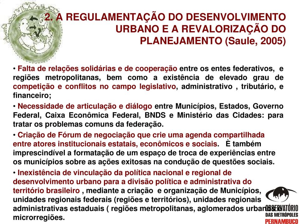 Federal, Caixa Econômica Federal, BNDS e Ministério das Cidades: para tratar os problemas comuns da federação.