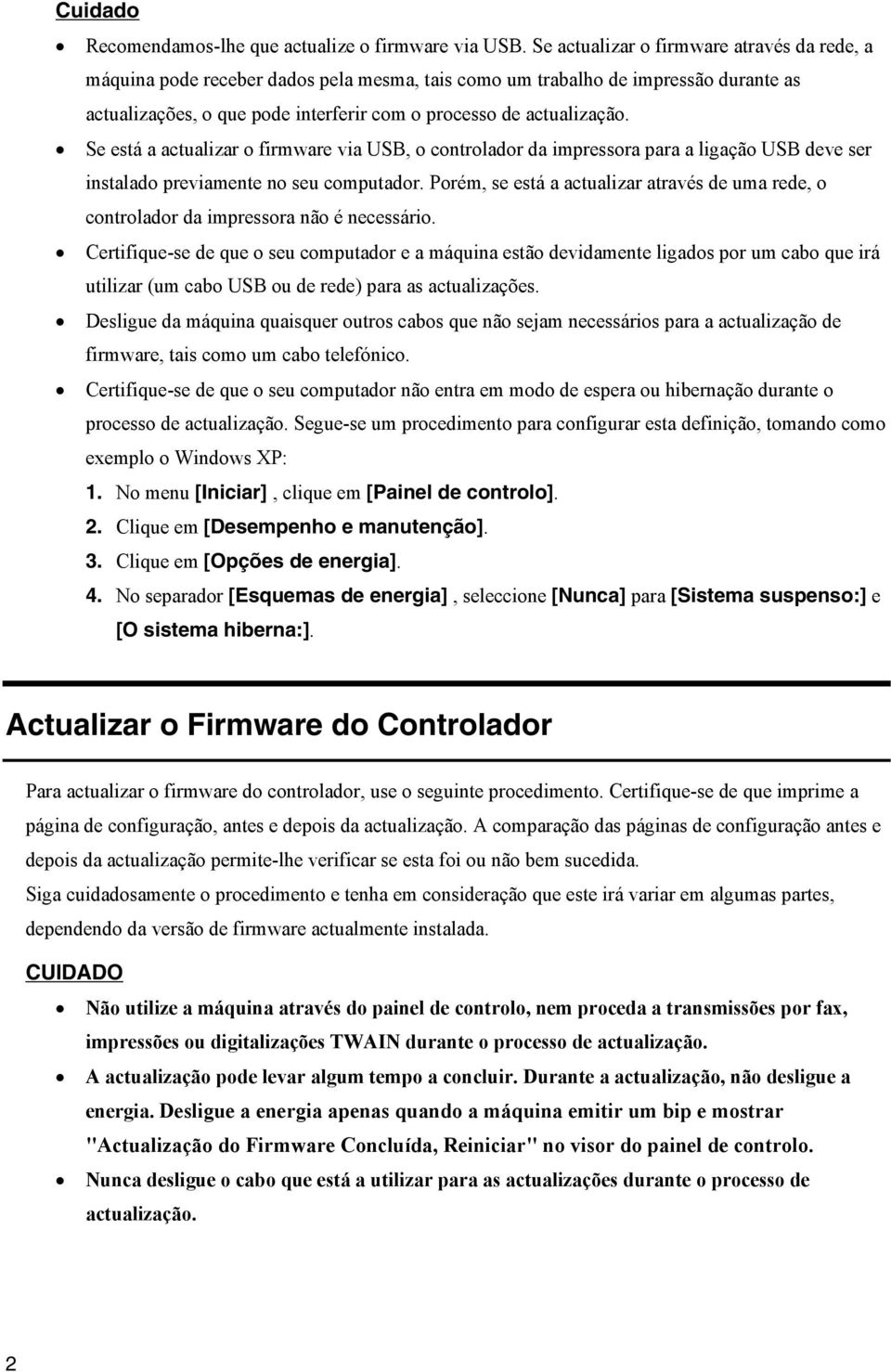 actualizar o firmware via USB, o controlador da impressora para a ligação USB deve ser instalado previamente no seu computador.