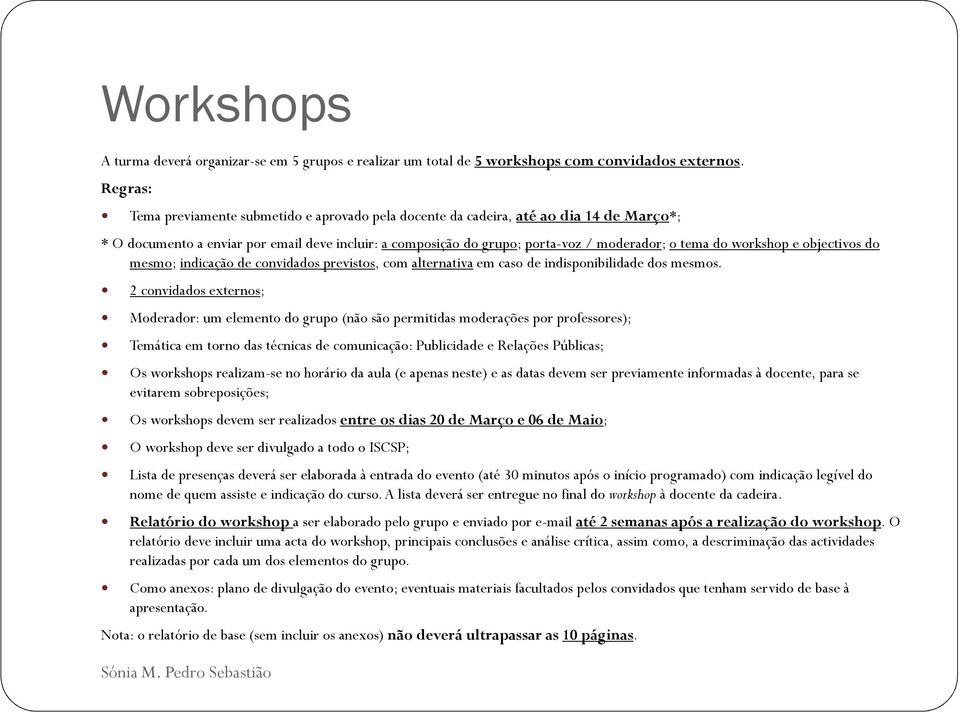 workshop e objectivos do mesmo; indicação de convidados previstos, com alternativa em caso de indisponibilidade dos mesmos.