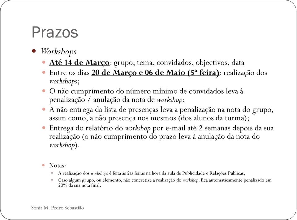 turma); Entrega do relatório do workshop por e-mail até 2 semanas depois da sua realização (o não cumprimento do prazo leva à anulação da nota do workshop).