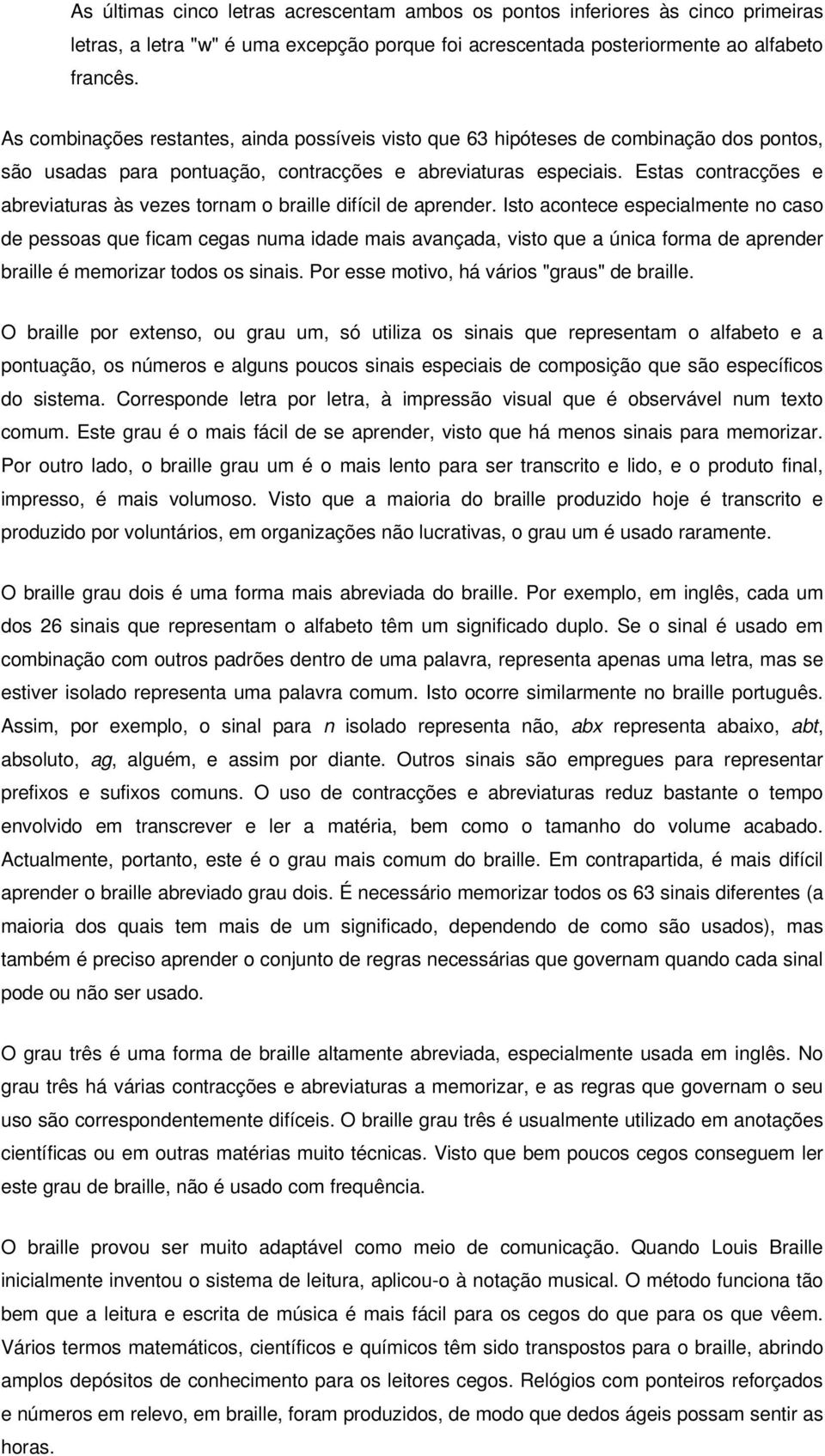 Estas contracções e abreviaturas às vezes tornam o braille difícil de aprender.