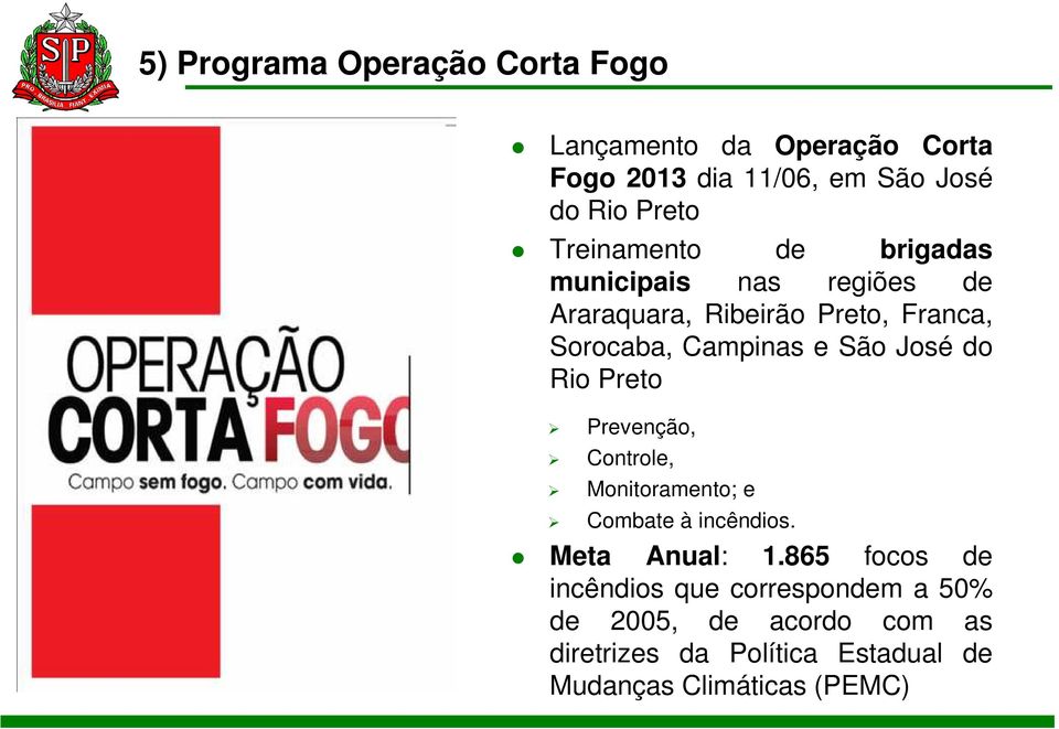 José do Rio Preto Prevenção, Controle, Monitoramento; e Combate à incêndios. Meta Anual: 1.