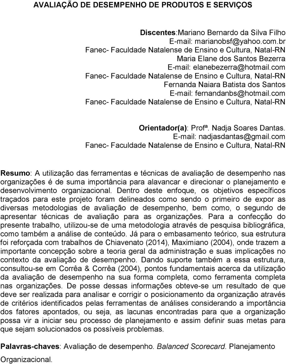 com Fanec- Faculdade Natalense de Ensino e Cultura, Natal-RN Fernanda Naiara Batista dos Santos E-mail: fernandanbs@hotmail.