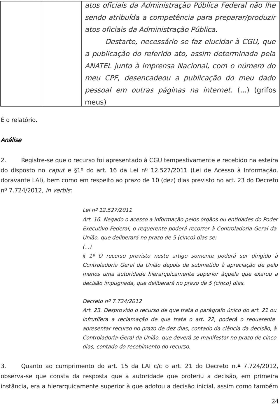 pessoal em outras páginas na internet. (...) (grifos meus) É o relatório. Análise 2.