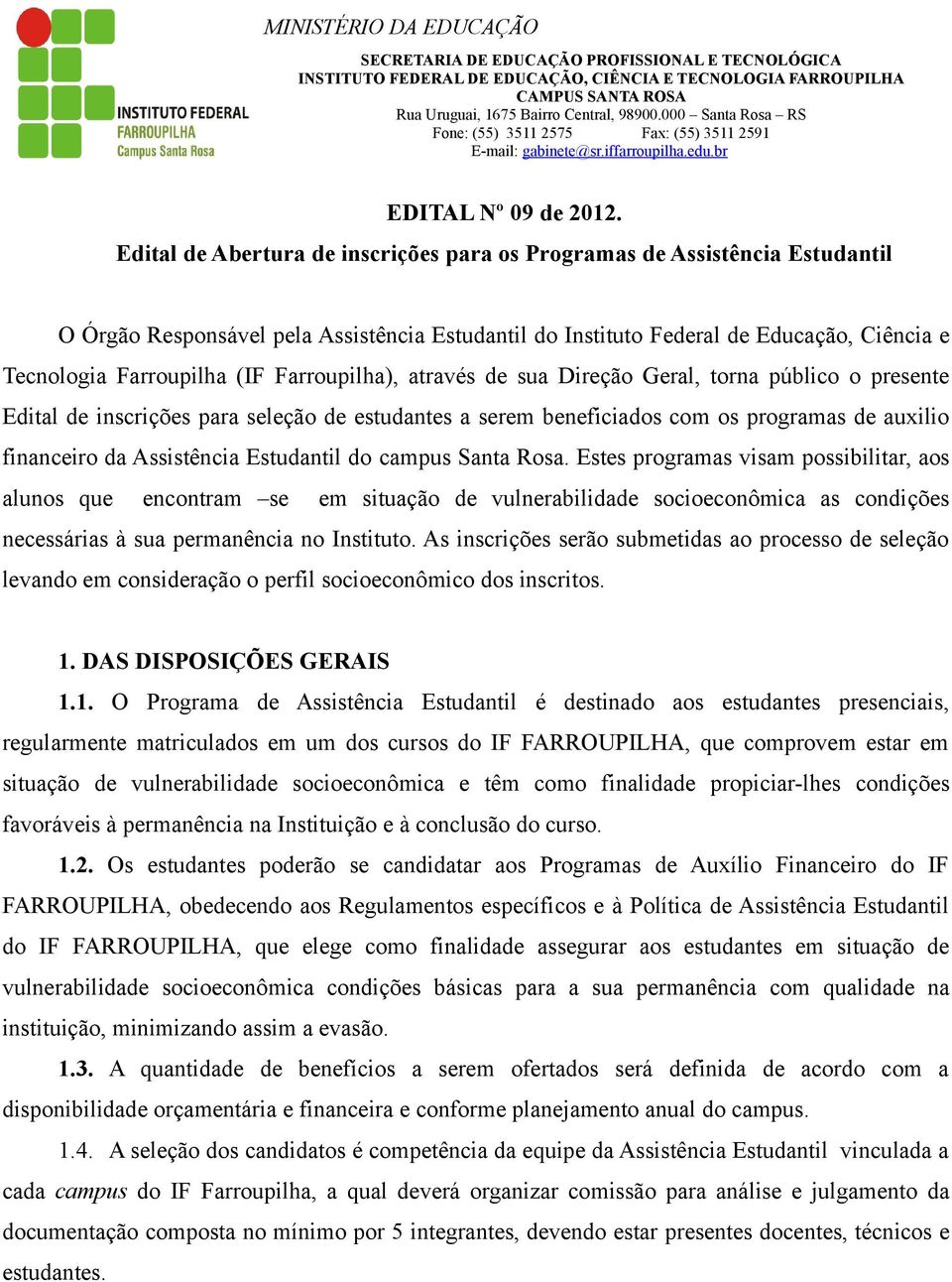 Edital de Abertura de inscrições para os Programas de Assistência Estudantil O Órgão Responsável pela Assistência Estudantil do Instituto Federal de Educação, Ciência e Tecnologia Farroupilha (IF