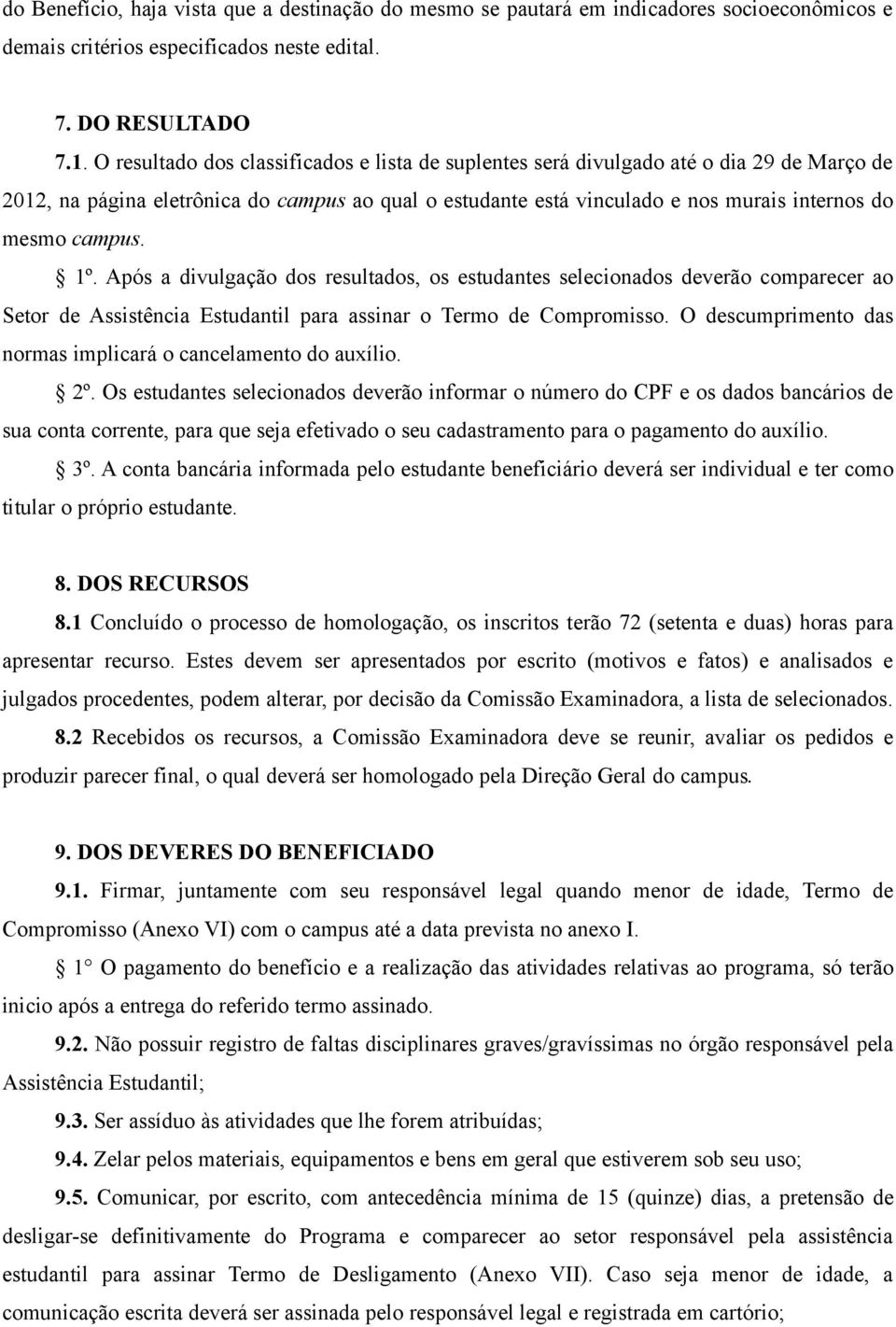 campus. 1º. Após a divulgação dos resultados, os estudantes selecionados deverão comparecer ao Setor de Assistência Estudantil para assinar o Termo de Compromisso.