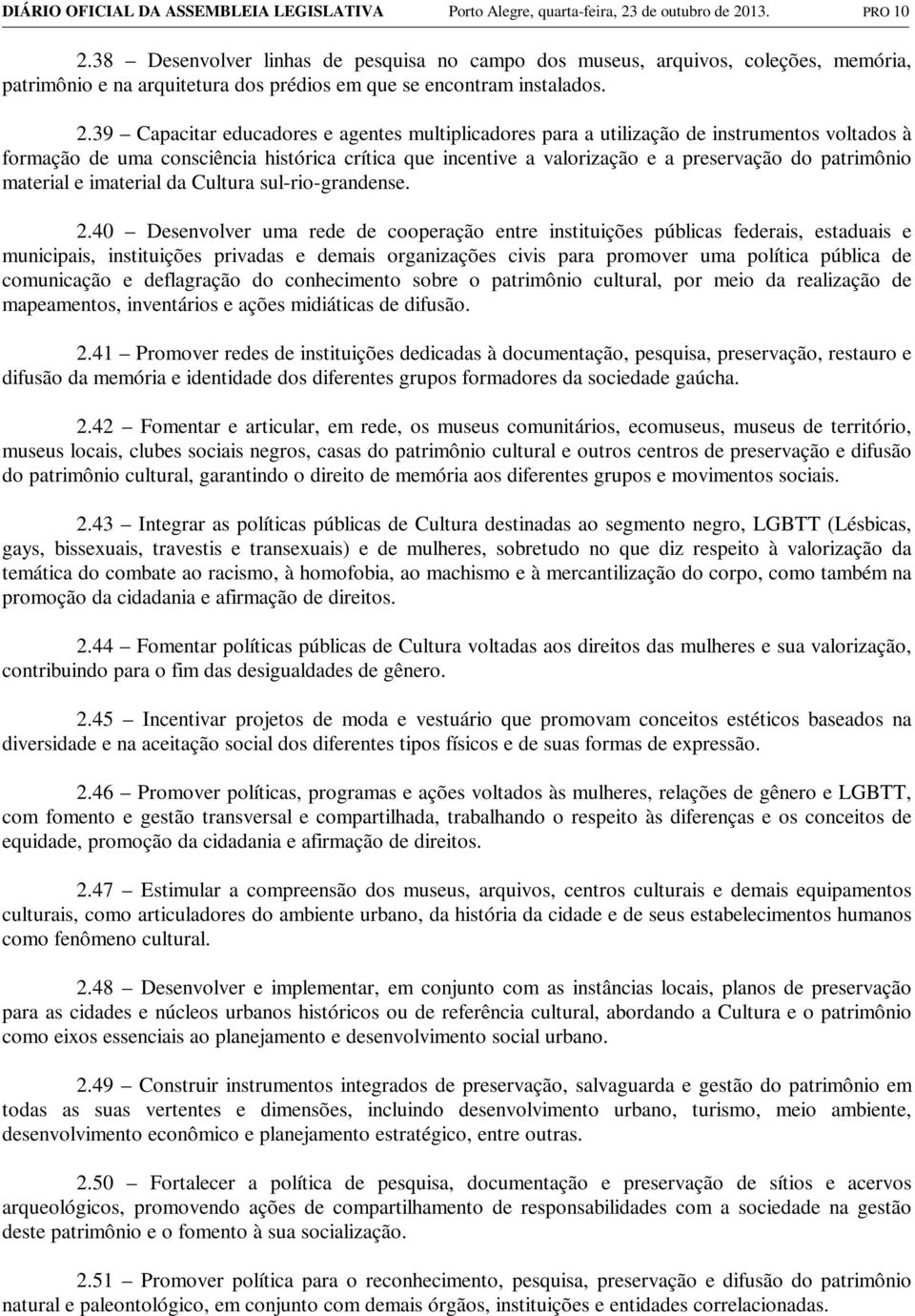 39 Capacitar educadores e agentes multiplicadores para a utilização de instrumentos voltados à formação de uma consciência histórica crítica que incentive a valorização e a preservação do patrimônio