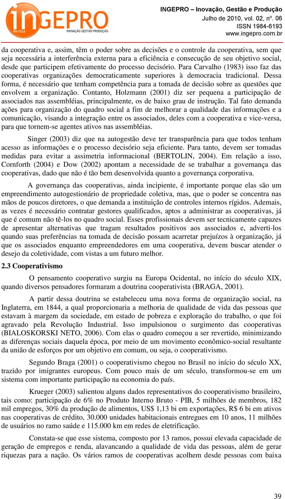 Dessa forma, é necessário que tenham competência para a tomada de decisão sobre as questões que envolvem a organização.