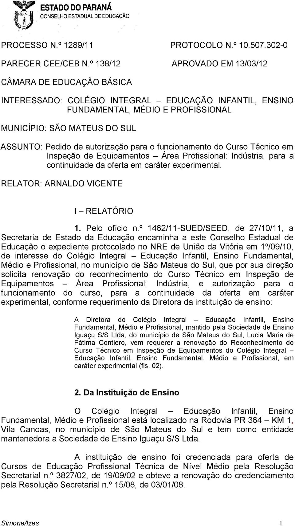 autorização para o funcionamento do Curso Técnico em Inspeção de Equipamentos Área Profissional: Indústria, para a continuidade da oferta em caráter experimental.