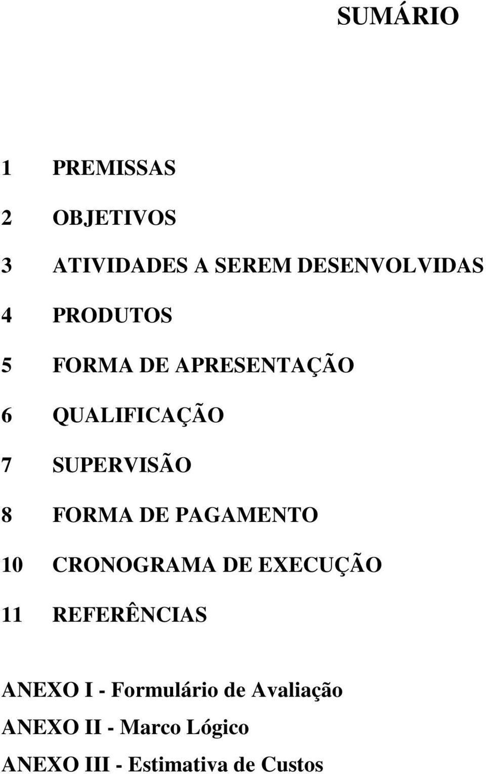 DE PAGAMENTO 10 CRONOGRAMA DE EXECUÇÃO 11 REFERÊNCIAS ANEXO I -