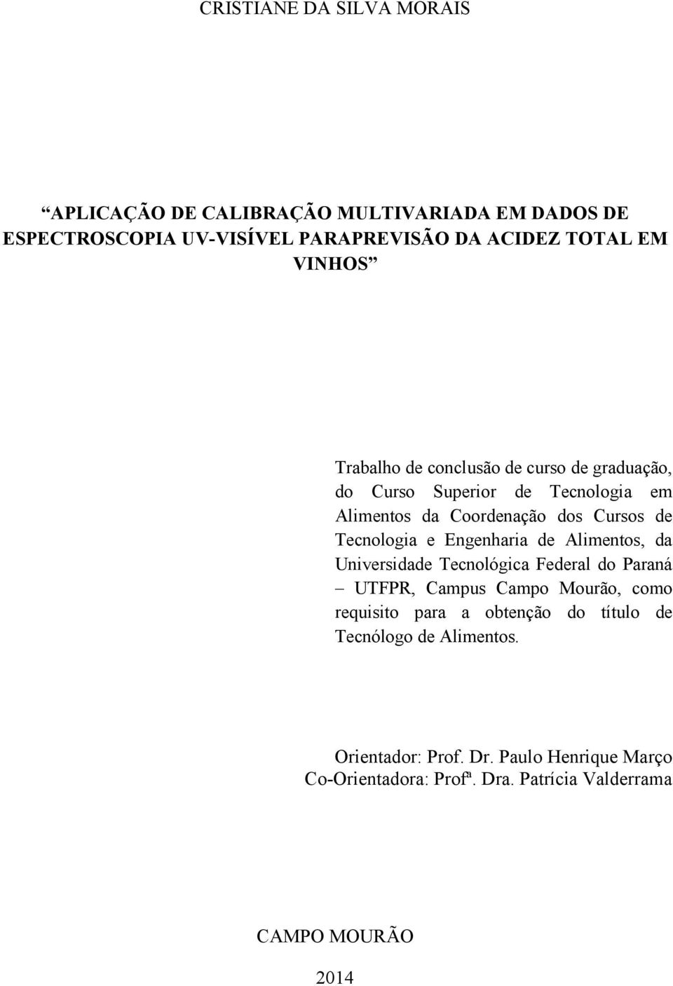 e Engenharia de Alimentos, da Universidade Tecnológica Federal do Paraná UTFPR, Campus Campo Mourão, como requisito para a obtenção do