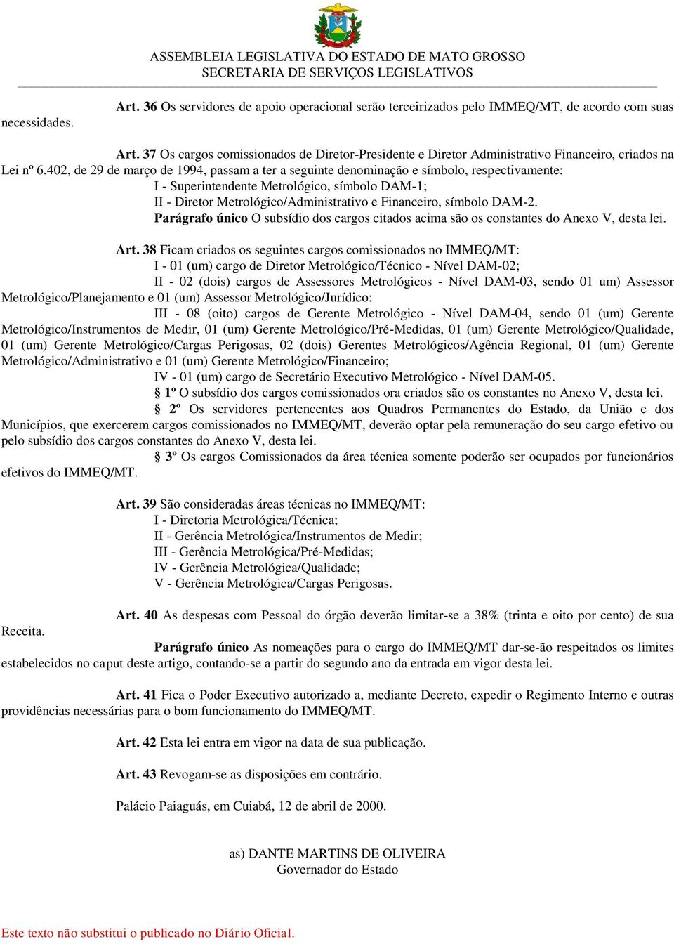 402, de 29 de março de 1994, passam a ter a seguinte denominação e símbolo, respectivamente: I - Superintendente Metrológico, símbolo DAM-1; II - Diretor Metrológico/Administrativo e Financeiro,