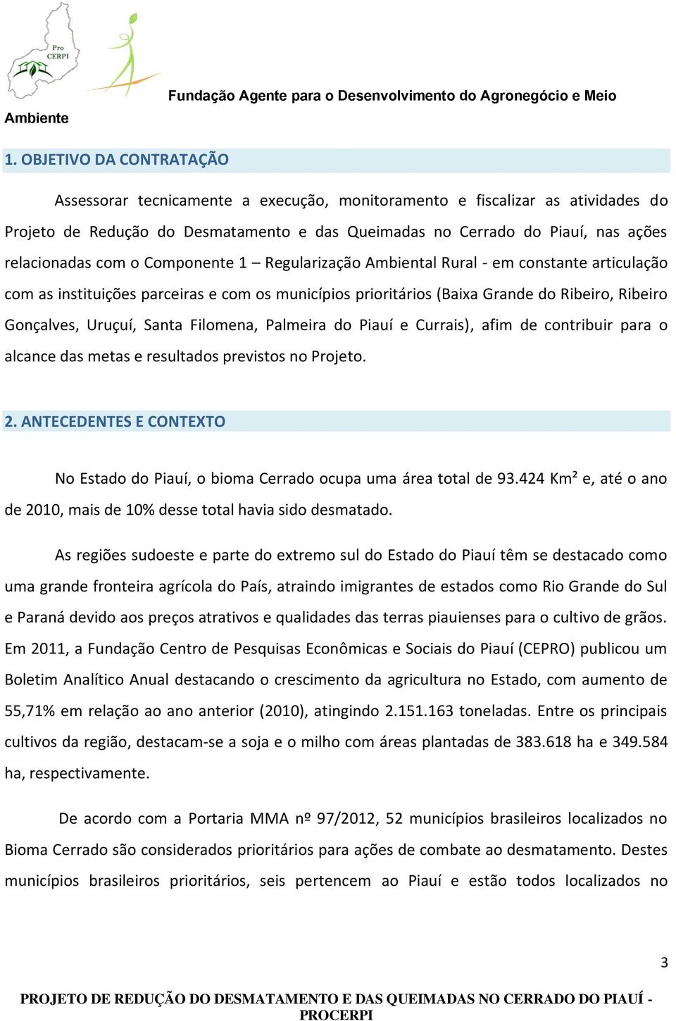 Uruçuí, Santa Filomena, Palmeira do Piauí e Currais), afim de contribuir para o alcance das metas e resultados previstos no Projeto. 2.