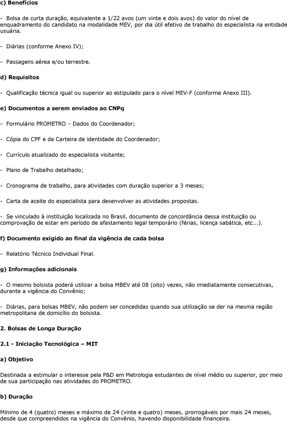 d) Requisitos - Qualificação técnica igual ou superior ao estipulado para o nível MEV-F (conforme Anexo III).