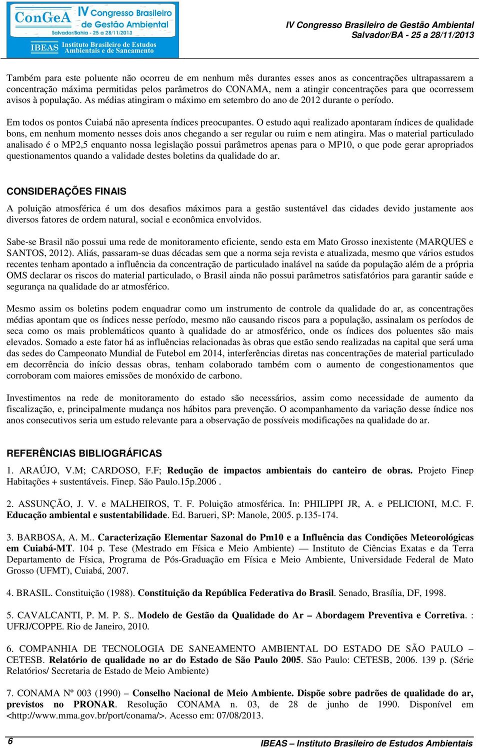 Em todos os pontos Cuiabá não apresenta índices preocupantes.