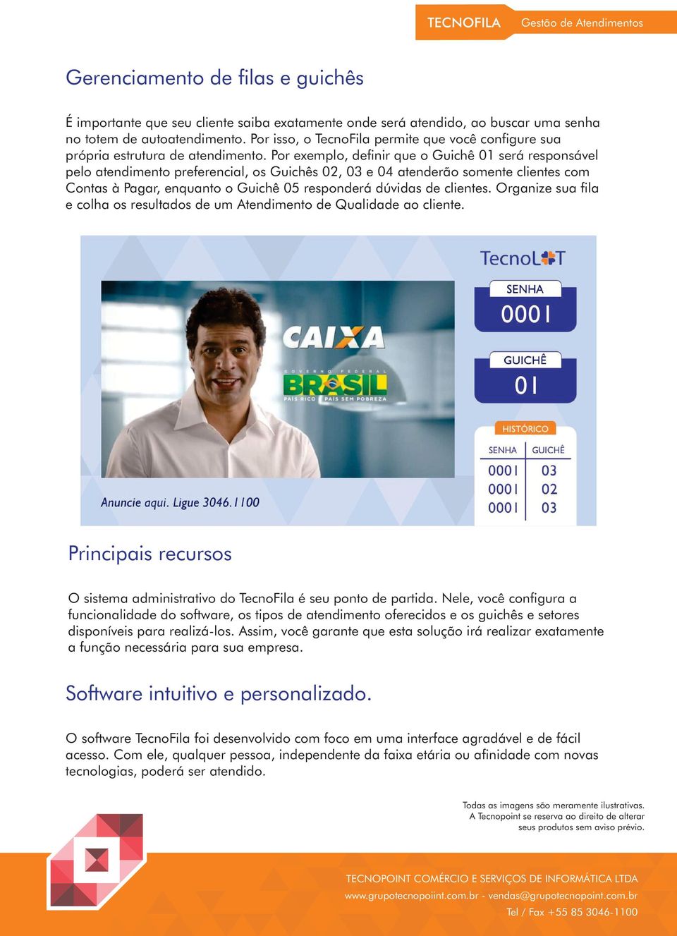 Por exemplo, de nir que o Guichê 01 será responsável pelo atendimento preferencial, os Guichês 02, 03 e 04 atenderão somente clientes com Contas à Pagar, enquanto o Guichê 05 responderá dúvidas de