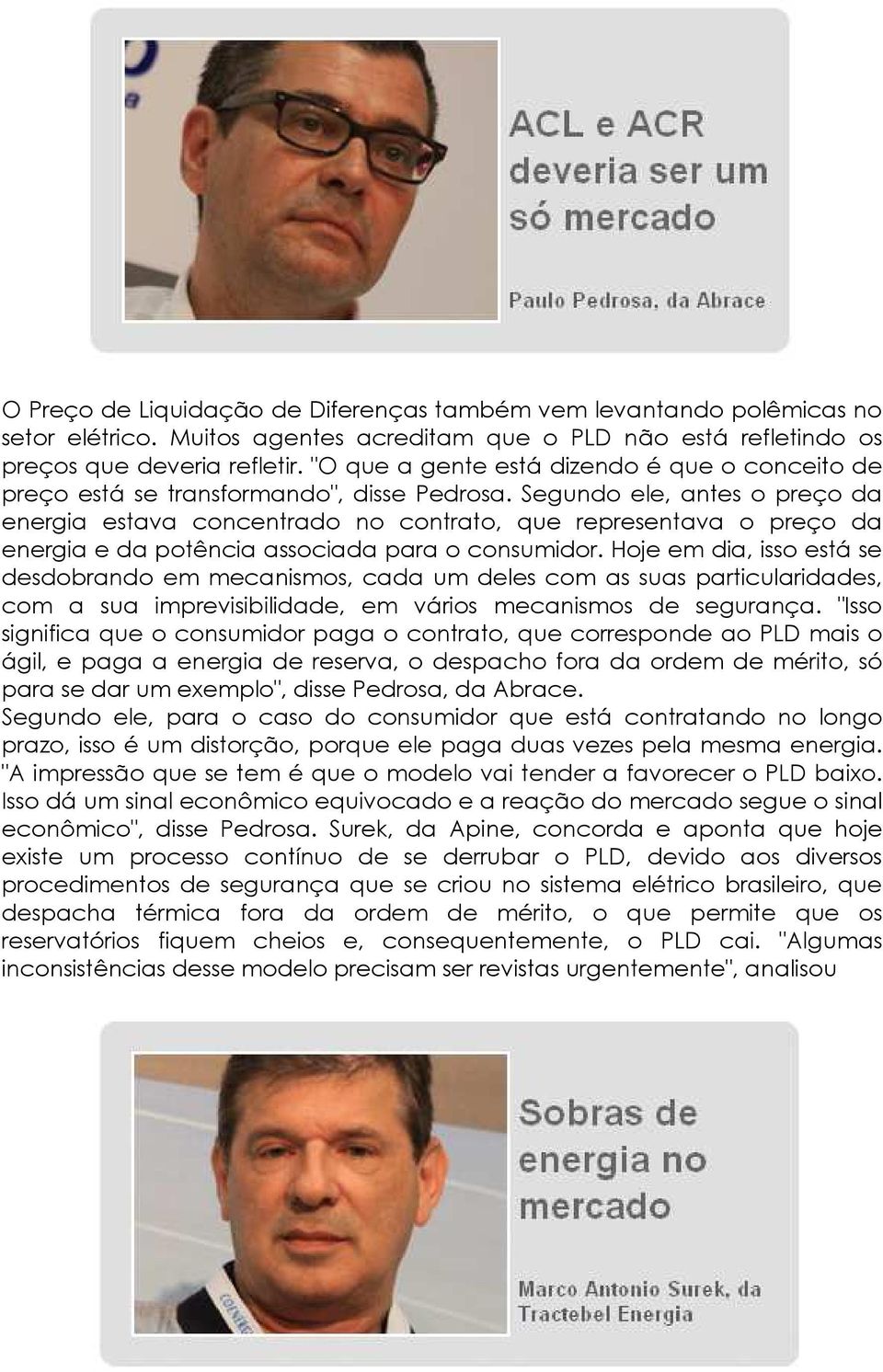 Segundo ele, antes o preço da energia estava concentrado no contrato, que representava o preço da energia e da potência associada para o consumidor.