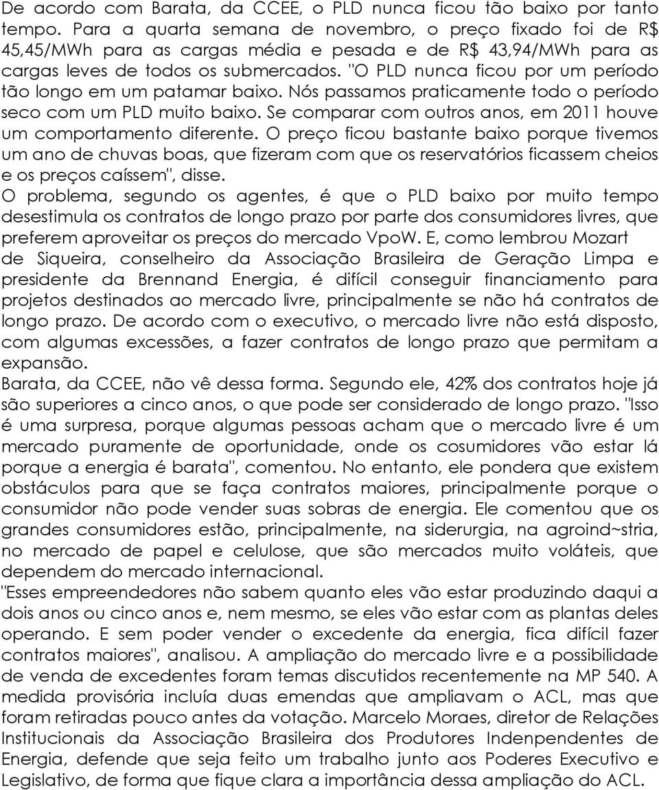 "O PLD nunca ficou por um período tão longo em um patamar baixo. Nós passamos praticamente todo o período seco com um PLD muito baixo.