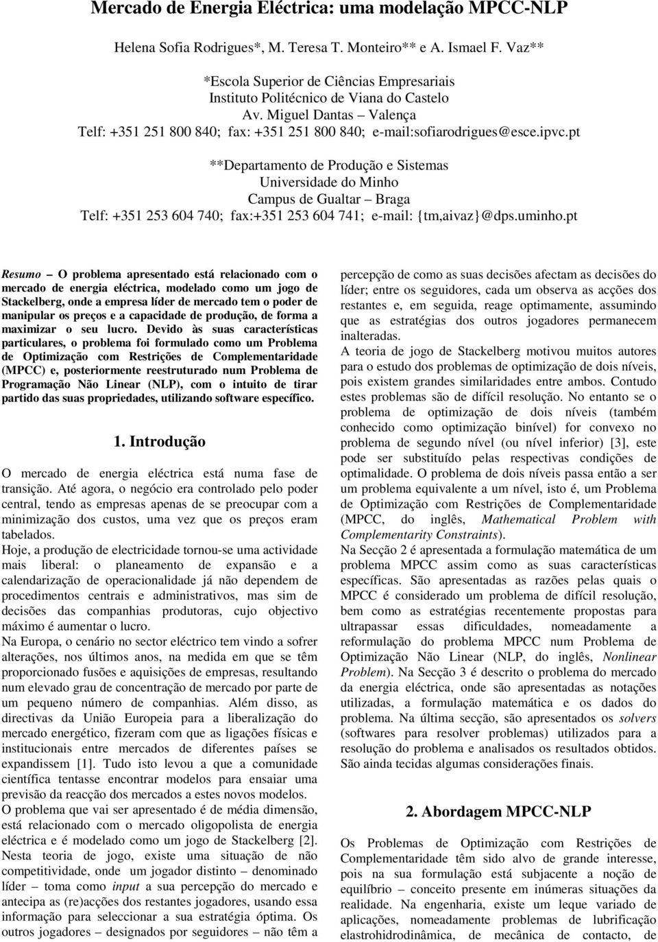 pt **Departamento de Produção e Sstemas Unversdade do Mnho Campus de Gualtar Braga Telf: +351 253 604 740; fax:+351 253 604 741; e-mal: {tm,avaz}@dps.umnho.