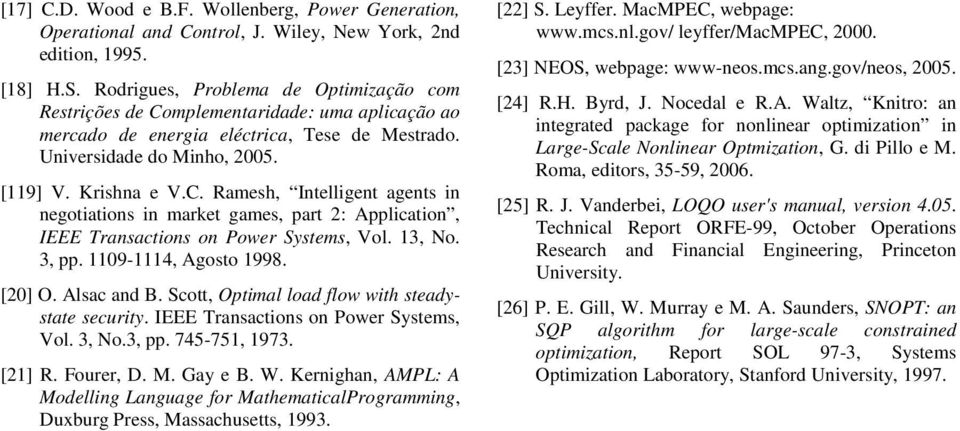 13, No. 3, pp. 1109-1114, Agosto 1998. [20] O. Alsac and B. Scott, Optmal load flow wth steadystate securty. IEEE Transactons on Power Systems, Vol. 3, No.3, pp. 745-751, 1973. [21] R. Fourer, D. M.