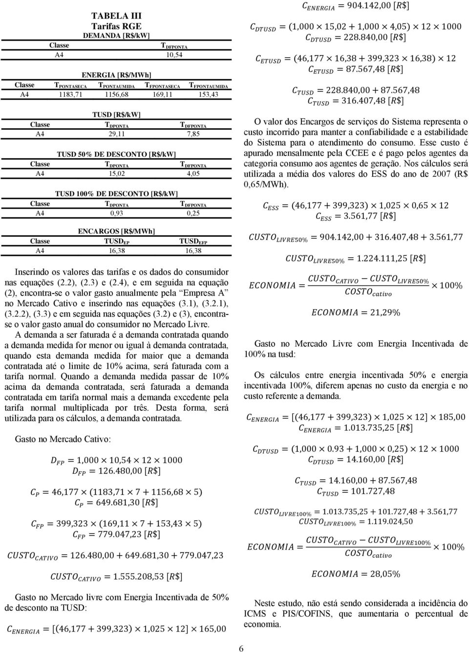 16,38 16,38 Inserindo os valores das tarifas e os dados do onsumidor nas equações (2.2), (2.3) e (2.