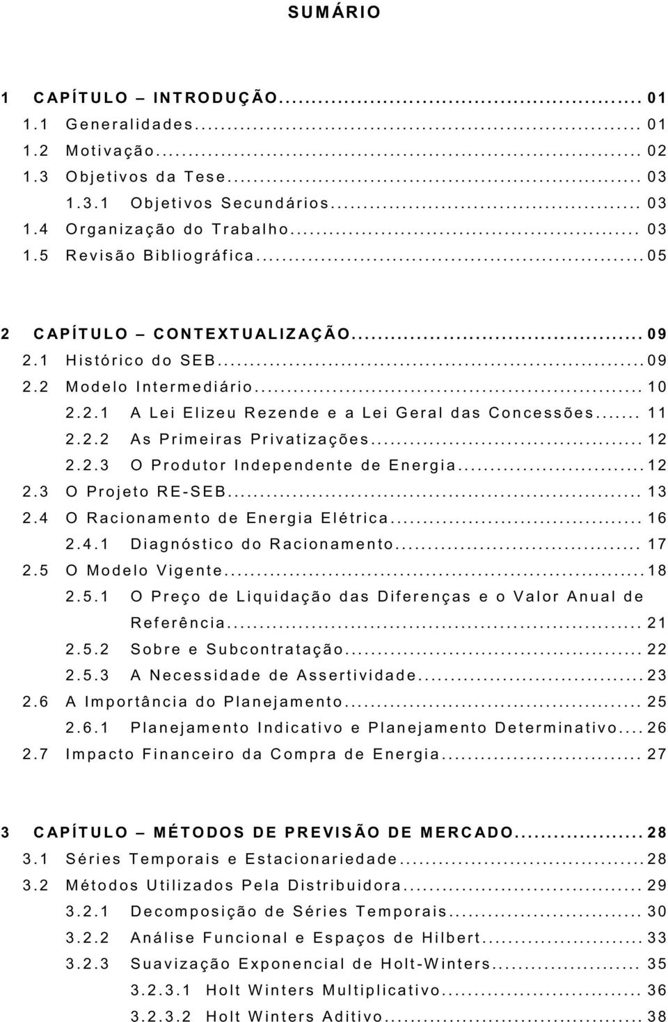 ............................................... 0 3 1. 4 O r g a n i za ç ã o d o T r a b a l h o...................................................... 0 3 1. 5 R e v i s ã o B i b l i o g r á f ica.