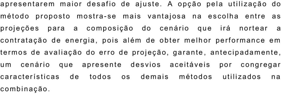 omposiç ão do c enár io q u e irá nortear a c ontratação de energia, p ois além de o bter m e lh or performance em