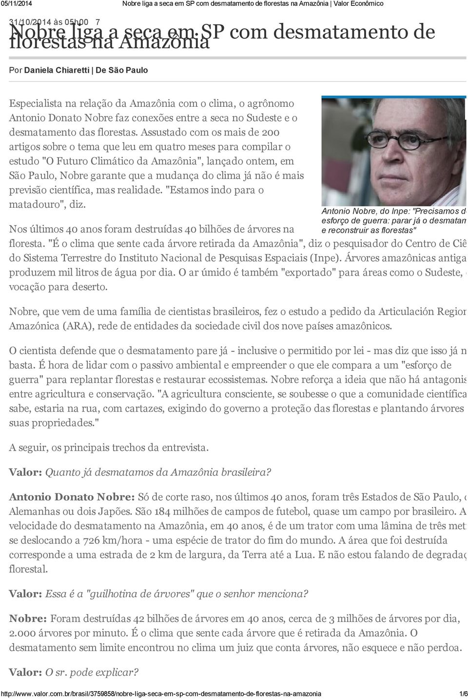 Assustado com os mais de 200 artigos sobre o tema que leu em quatro meses para compilar o estudo "O Futuro Climático da Amazônia", lançado ontem, em São Paulo, Nobre garante que a mudança do clima já