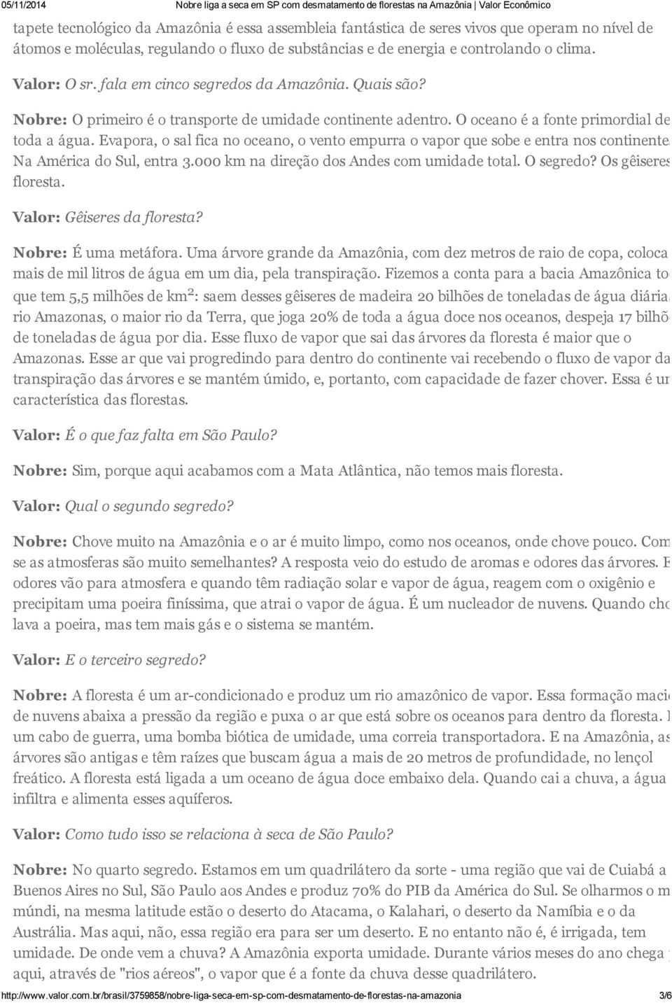 Evapora, o sal fica no oceano, o vento empurra o vapor que sobe e entra nos continentes. Na América do Sul, entra 3.000 km na direção dos Andes com umidade total. O segredo? Os gêiseres da floresta.