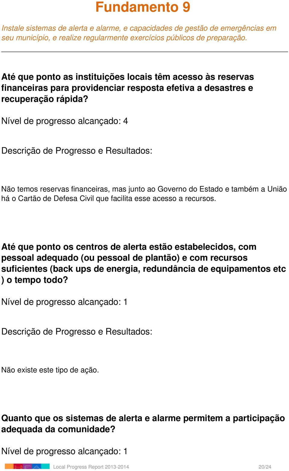 temos reservas financeiras, mas junto ao Governo do Estado e também a União há o Cartão de Defesa Civil que facilita esse acesso a recursos.