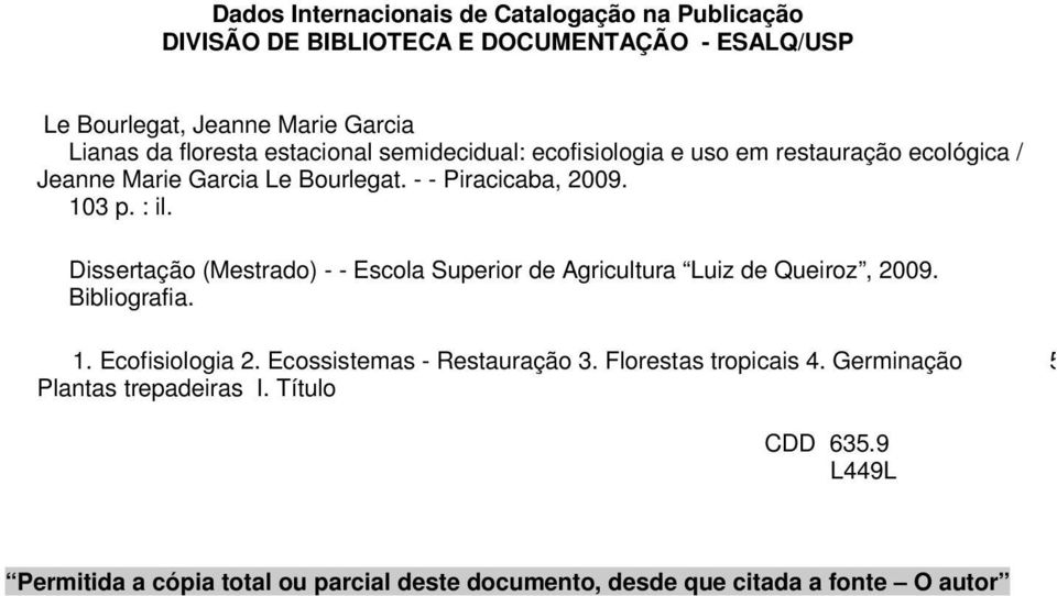 Dissertção (Mestrdo) - - Escol Superior de Agricultur Luiz de Queiroz, 2009. Bibliogrfi. 1. Ecofisiologi 2. Ecossistems - Resturção 3.